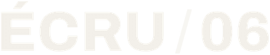 ÉCRU / 06